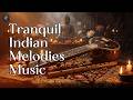 Tranquil Indian Melodies | Bansuri & Sitar For Mind Relaxation