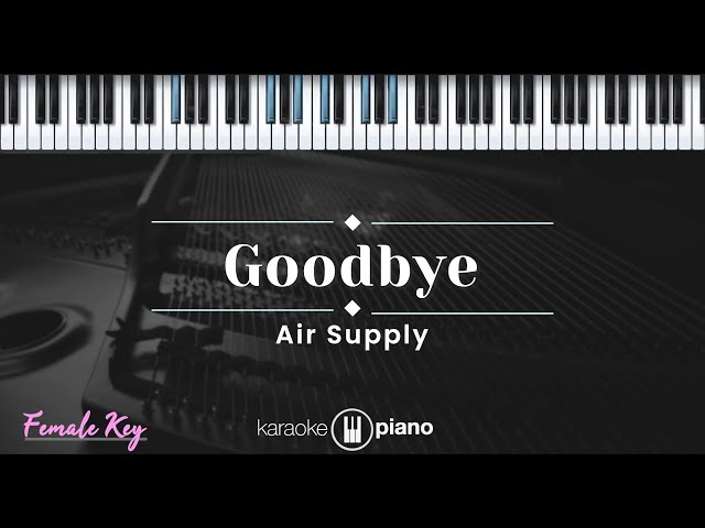 Goodbye – Air Supply (KARAOKE PIANO - FEMALE KEY) class=