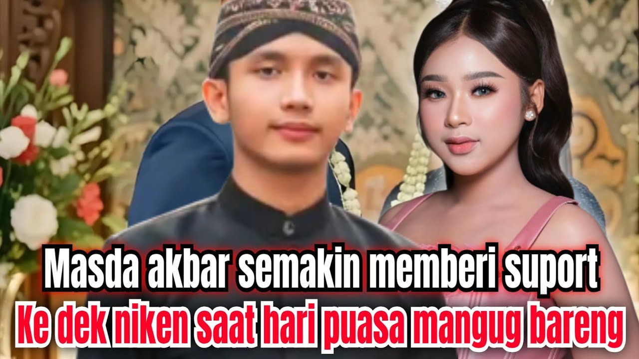 MASDA AKBAR SEMAKIN MEMBERI SUPORT KE DEK NIKEN SAAT HARI PUASA DATANG BERI KEJUTAN