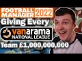 I gave EVERY National League Team £1 Billion and this happened - FM22 Experiment