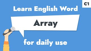#049 – Array | Learn C1 English Noun – To describe a varied collection.