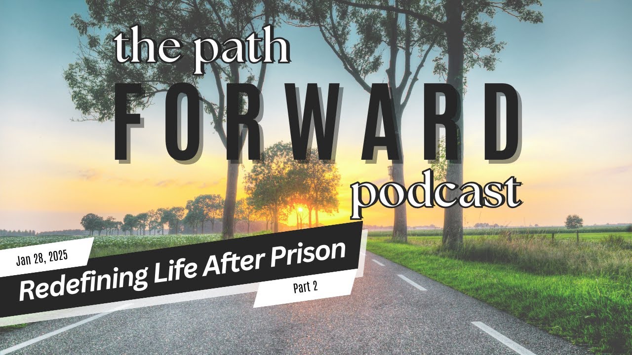 Redefining Your Life After Prison Part 2 | Episode 27 | The Path ...