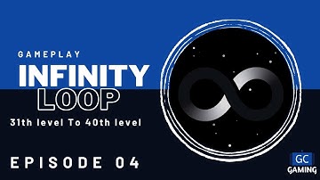 Infinity loop Gameplay | 31th to 40th | Episode 04 | GC GAMING