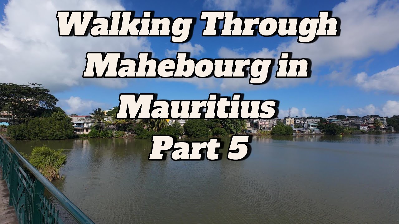 Mauritius 4K - Touring, Part 5 Walking Mahebourgh, crossing river and exploring the market 