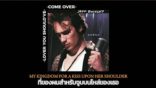 แปลไทย-Lover​ you should've​ come​ Over-Jeff Buck​ley[Thaisub]​