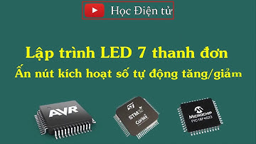 [Học AVR] Lập trình LED 7 thanh 1 số, ấn nút kích hoạt số tự động tăng / tự động giảm