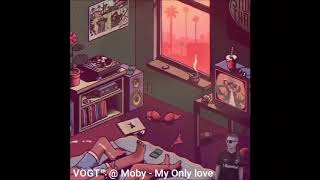 VOGT™ @ Moby - My Only Love (Vintage Culture Remix)