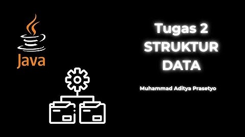 MUHAMMAD ADITYA PRASETYO. TUGAS 2 STRUKTUR DATA UNIVERSITAS TERBUKA 