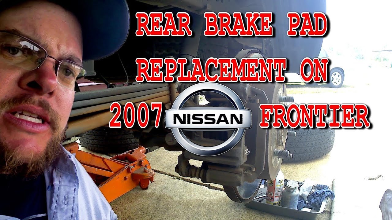 REAR BRAKE PAD REPLACEMENT ON 2007 NISSAN FRONTIER