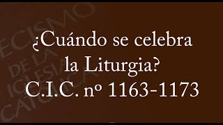 ¿Cuándo se celebra la Liturgia? CIC nº 1163-1173