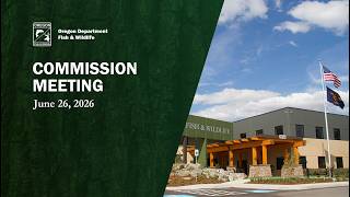 Oregon Fish & Wildlife Commission Meeting, June 26, 2026