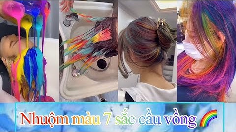 Tóc Đẹp : Phát Sốt Với Nhuộm 7 sắc cầu vồng | Tóc Đổi màu |Hair STYLE