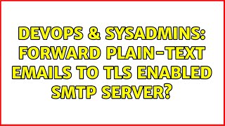 Famous DevOps & SysAdmins: Forward plain-text emails to TLS enabled SMTP server? Profile