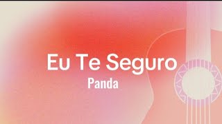 Eu Te Seguro - Panda (música e letra)