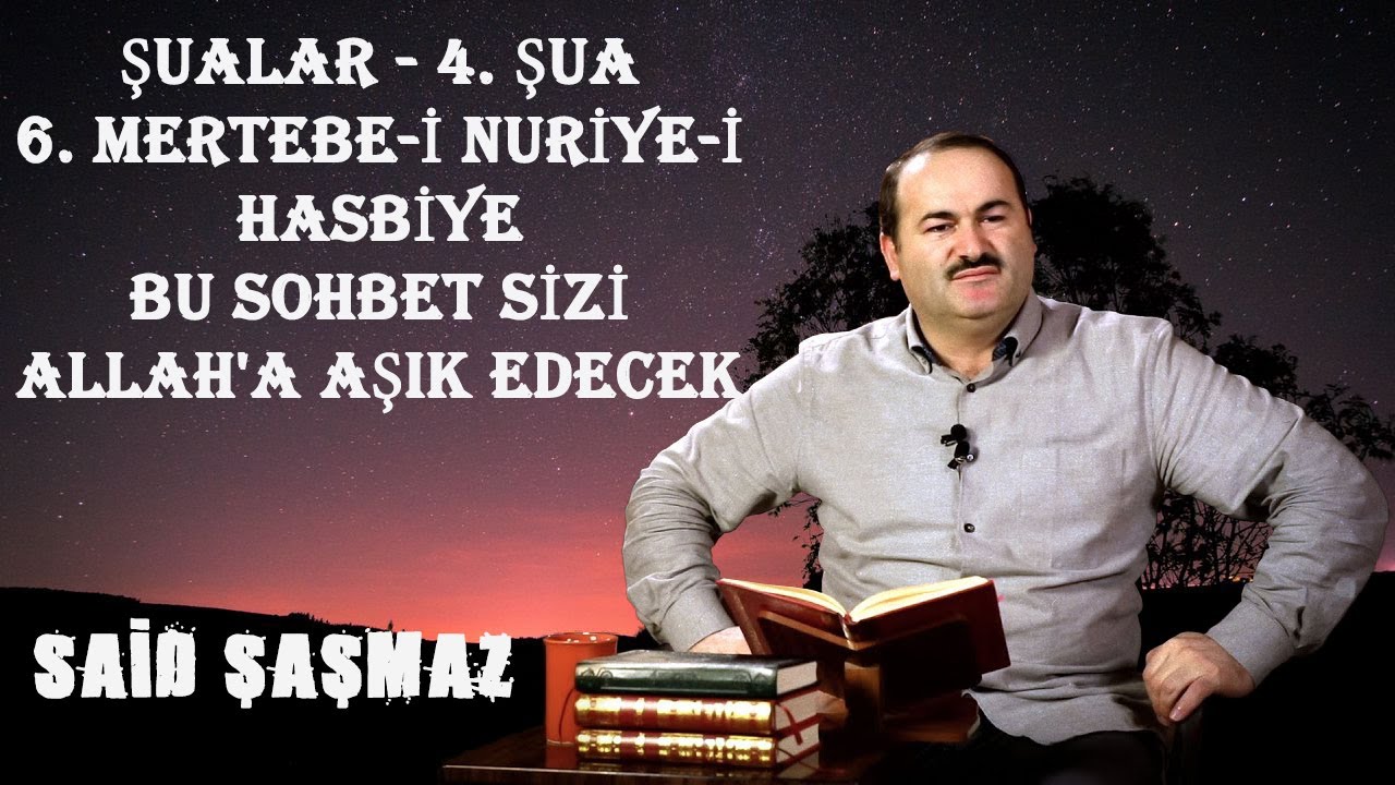 Said Şaşmaz - Şualar - 4. Şua - 6. Mertebe-i Nuriye-i Hasbiye - Bu Sohbet Sizi Allah'a Aşık Edecek..