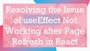 Resolving the Issue of useEffect Not Working after Page Refresh in React