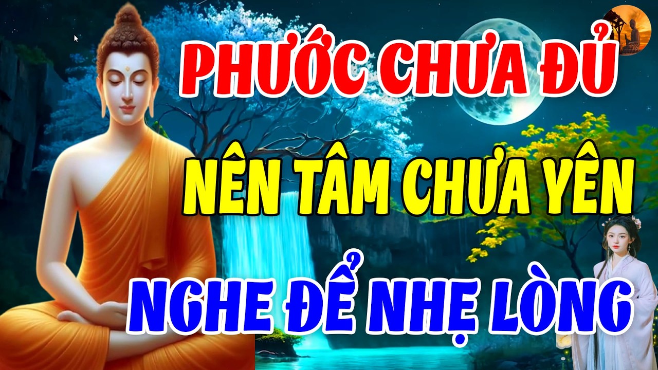 LỜI PHẬT DẠY: PHƯỚC CHƯA ĐỦ NÊN TÂM CHƯA YÊN – NGHE MỘT LẦN ĐỂ LÒNG NHẸ LẠI |CHUÔNG CHÙA TỊNH TÂM