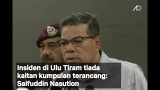 Insiden di Ulu Tiram tiada kaitan kumpulan terancang: Saifuddin Nasution