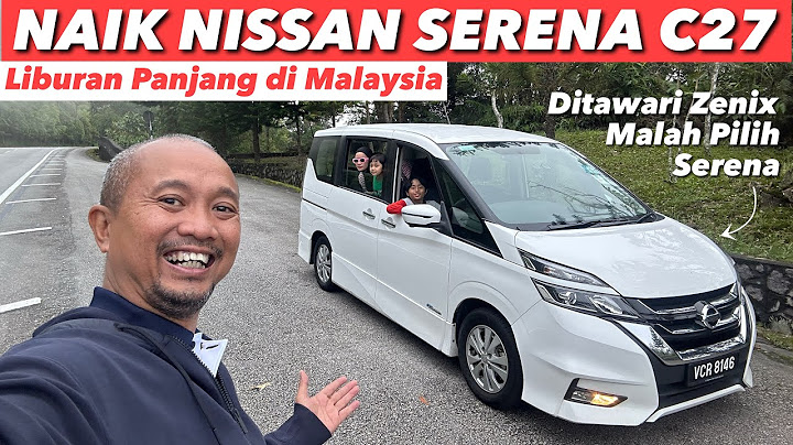 LIBURAN NAIK NISSAN SERENA C27 DI MALAYSIA