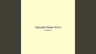 Cascade Dream Echo