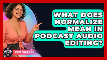 What Does Normalize Mean In Podcast Audio Editing? - Modern Podcaster Hub