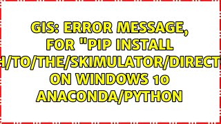 Error message, for "pip install /path/to/the/skimulator/directory" on Windows 10 Anaconda/python