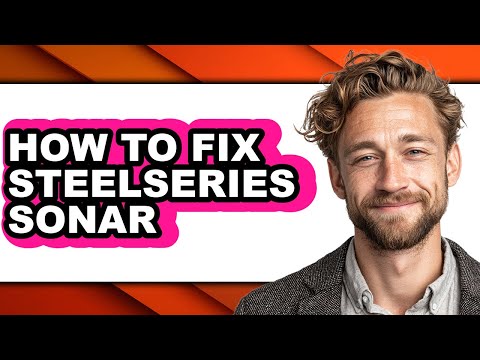 How to Fix Steelseries Sonar - Step by Step