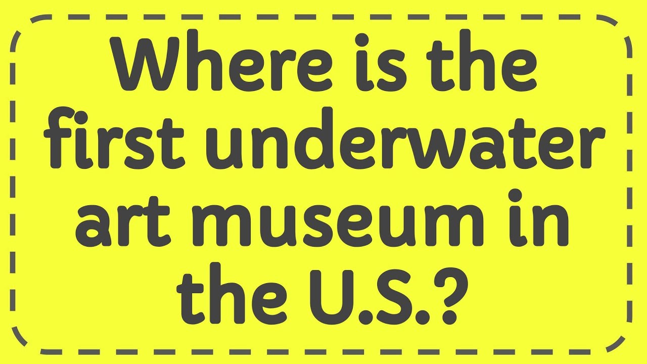 Where is the first underwater art museum in the U S ?