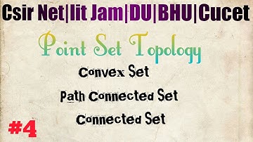 Real Analysis-4(Point Set Topology)||Convex Set, Path Connected, Connected Set||Csir Net,Iit Jam