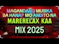 MIX 2025 MAGANDANG MUSIKA BA HANAP MO ANDITO NA MARERELAX KAA MIX 2025 MAGANDANG MUSIKA BA HANAP MO ANDITO NA MARERELAX KAA