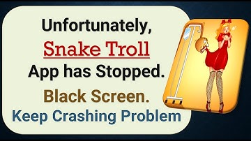 How To Fix Unfortunately, Snake Troll App has stopped | Keeps Crashing Problem in Android