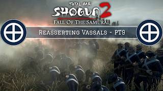 Total War: Shogun 2: Fall of the Samurai - Reasserting Vassals -PT9 Lets Play