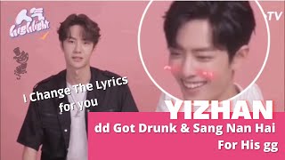 [YiZhan] dd Got Drunk & Sang 'Nan Hai' for his gg | dd Change the Lyrics