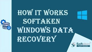 Learn How Softaken Windows Data Recovery Tool Works | Recovery Deleted Data Quickly o Windows OS