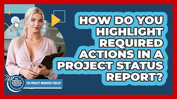How Do You Highlight Required Actions In A Project Status Report?