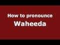 Pronounce Names How To Pronounce Waheeda