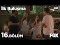 İlk Buluşma 16. Bölüm