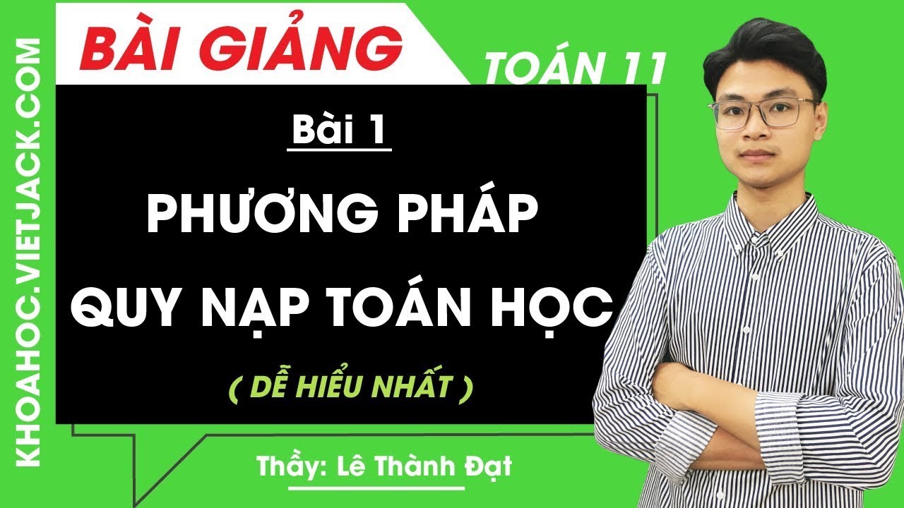 Phương pháp quy nạp toán học | Phương pháp quy nạp toán học – Bài 1 – Toán học 11 – Thầy Lê Thành Đạt (DỄ HIỂU NHẤT)