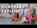 Rickshaws Explained - Quite badly by an idiot.