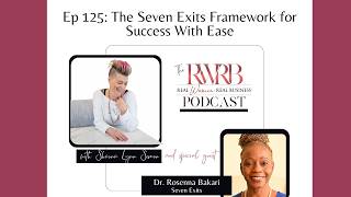 Ep 125: The Seven Exits Framework for Success With Ease with Dr. Rosenna Bakari