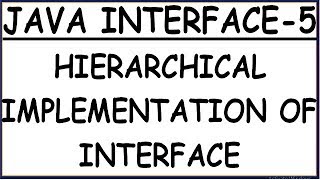 HIERARCHICAL IMPLEMENTS OF INHERITANCE IN JAVA INTERFACE-5