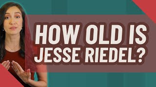 How old is Jesse Riedel?