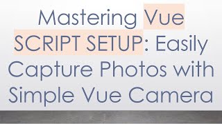 Mastering Vue SCRIPT SETUP: Easily Capture Photos with Simple Vue Camera screenshot 5