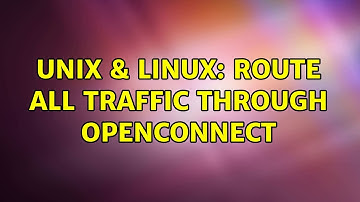 Unix & Linux: Route all traffic through openconnect