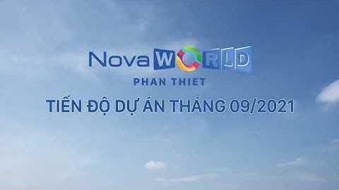 CẬP NHẬT TIẾN ĐỘ NOVAWORLD PHAN THIẾT THÁNG 9/2021