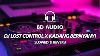 DJ 8D TIKTOK | DJ LOST CONTROL X KADANG BERNYANYI | SLOWED & REVERB VERSION - 8D AUDIO 🎧