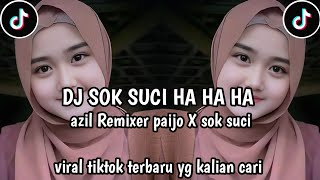 Dj Sok Suci Ha Ha Ha Azil Remixer Paijo X Sok Suci Viral Tiktok Terbaru
