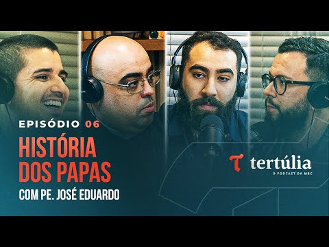 HISTÓRIA DOS PAPAS, com Padre José Eduardo - Tertúlia Podcast #06