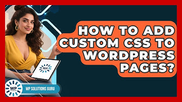 How To Add Custom CSS To WordPress Pages? - WP Solutions Guru