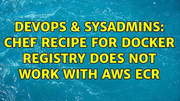 DevOps & SysAdmins: chef recipe for docker registry does not work with AWS ECR (2 Solutions!!)